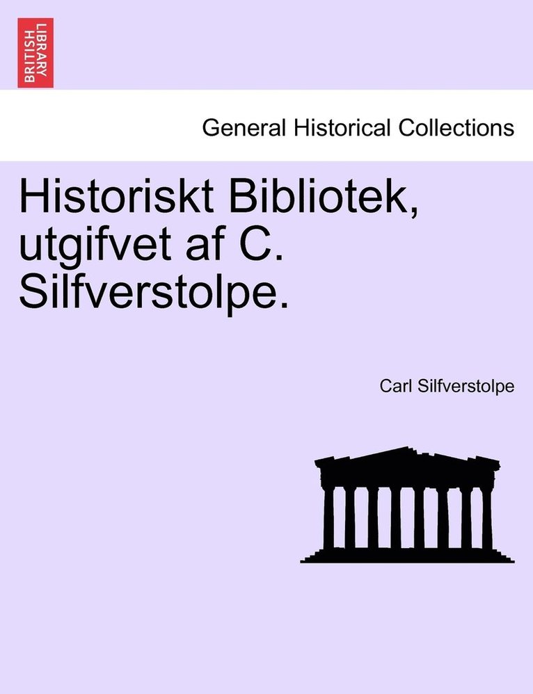 Historiskt Bibliotek, utgifvet af C. Silfverstolpe. 1