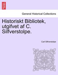 bokomslag Historiskt Bibliotek, utgifvet af C. Silfverstolpe. Forsta Delen