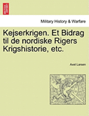 Kejserkrigen. Et Bidrag Til de Nordiske Rigers Krigshistorie, Etc. 1