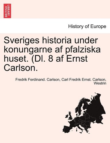 bokomslag Sveriges historia under konungarne af pfalziska huset. (Dl. 8 af Ernst Carlson. ANDRA DELEN