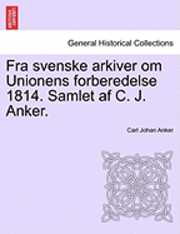 bokomslag Fra Svenske Arkiver Om Unionens Forberedelse 1814. Samlet AF C. J. Anker.
