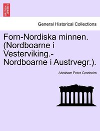 bokomslag Forn-Nordiska minnen. (Nordboarne i Vesterviking.-Nordboarne i Austrvegr.).