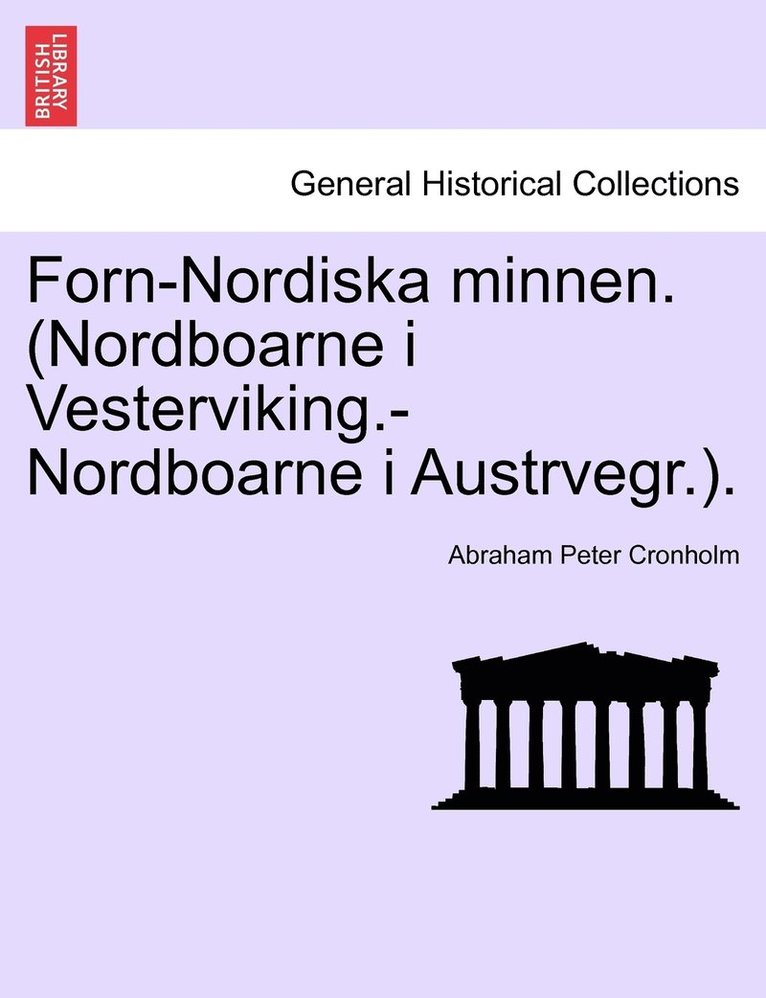Forn-Nordiska minnen. (Nordboarne i Vesterviking.-Nordboarne i Austrvegr.).
