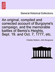 bokomslag An Original, Compiled and Corrected Account of Burgoyne's Campaign, and the Memorable Battles of Bemis's Heights, Sept. 19. and Oct. 7, 1777, Etc.