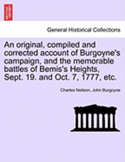 An Original, Compiled and Corrected Account of Burgoyne's Campaign, and the Memorable Battles of Bemis's Heights, Sept. 19. and Oct. 7, 1777, Etc. 1