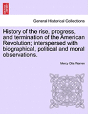 History of the Rise, Progress, and Termination of the American Revolution; Interspersed with Biographical, Political and Moral Observations. Vol. III 1