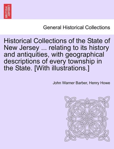 bokomslag Historical Collections of the State of New Jersey ... relating to its history and antiquities, with geographical descriptions of every township in the State. [With illustrations.]