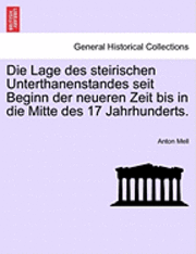 bokomslag Die Lage Des Steirischen Unterthanenstandes Seit Beginn Der Neueren Zeit Bis in Die Mitte Des 17 Jahrhunderts.