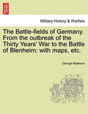bokomslag The Battle-Fields of Germany. from the Outbreak of the Thirty Years' War to the Battle of Blenheim: With Maps, Etc.