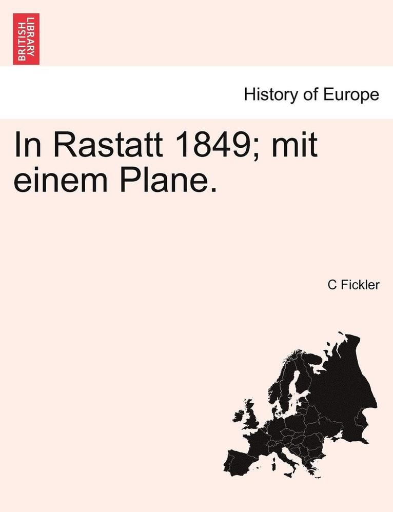 In Rastatt 1849; Mit Einem Plane. 1