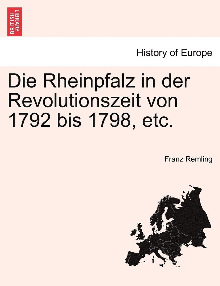 Die Rheinpfalz in der Revolutionszeit von 1792 bis 1798, etc. 1