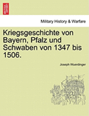 Joseph Wuerdinger - Kriegsgeschichte von Bayern, Pfalz und Schwaben von 1347 bis 1506., Häftad