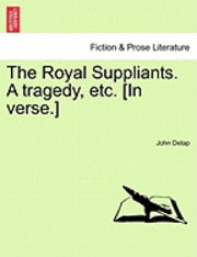 The Royal Suppliants. a Tragedy, Etc. [In Verse.] 1