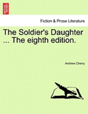 bokomslag The Soldier's Daughter ... the Eighth Edition.