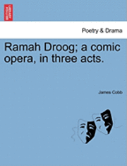 Ramah Droog; A Comic Opera, in Three Acts. 1