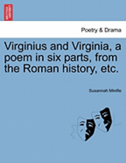 bokomslag Virginius and Virginia, a Poem in Six Parts, from the Roman History, Etc.