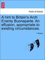 T Strange, T. Strange - Hint to Britain's Arch Enemy Buonaparte. an Effusion, Appropriate to Existing Circumstances., Häftad