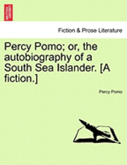 bokomslag Percy Pomo; Or, the Autobiography of a South Sea Islander. [A Fiction.]