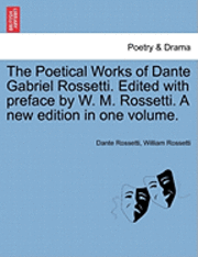 bokomslag The Poetical Works of Dante Gabriel Rossetti. Edited with Preface by W. M. Rossetti. a New Edition in One Volume.