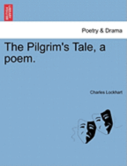 bokomslag The Pilgrim's Tale, a Poem.