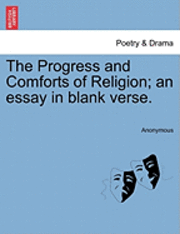 bokomslag Progress and Comforts of Religion; An Essay in Blank Verse.