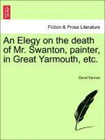 bokomslag An Elegy on the Death of Mr. Swanton, Painter, in Great Yarmouth, Etc.