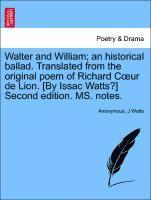 Walter and William; An Historical Ballad. Translated from the Original Poem of Richard Coeur de Lion. [by Issac Watts?] Second Edition. Ms. Notes.