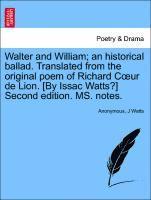 Walter and William; An Historical Ballad. Translated from the Original Poem of Richard Coeur de Lion. [by Issac Watts?] Second Edition. Ms. Notes. 1