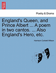 bokomslag England's Queen, and Prince Albert ... a Poem in Two Cantos. ... Also England's Hero, Etc.