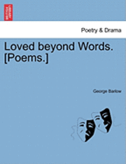 bokomslag Loved Beyond Words. [Poems.]