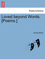 Loved Beyond Words. [Poems.] 1