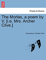 bokomslag The Morlas, a Poem by V. [I.E. Mrs. Archer Clive.]