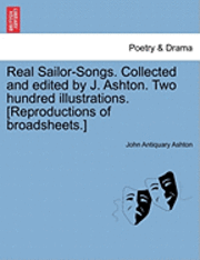 bokomslag Real Sailor-Songs. Collected and Edited by J. Ashton. Two Hundred Illustrations. [Reproductions of Broadsheets.]