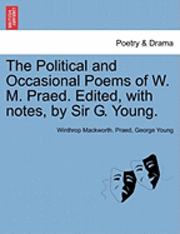 bokomslag The Political and Occasional Poems of W. M. Praed. Edited, with Notes, by Sir G. Young.