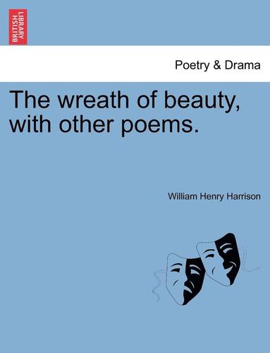 William Henry Harrison - Wreath of Beauty, with Other Poems., Häftad