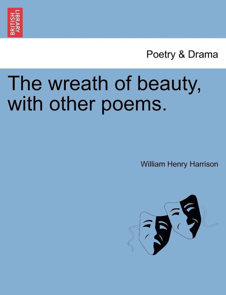 William Henry Harrison - Wreath of Beauty, with Other Poems., Häftad