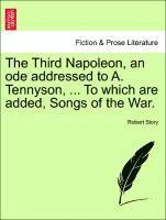 Third Napoleon, an Ode Addressed to A. Tennyson, ... to Which Are Added, Songs of the War.