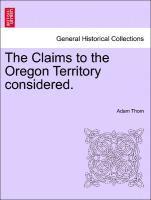 bokomslag Claims to the Oregon Territory Considered.