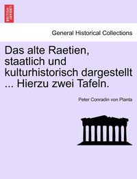 bokomslag Das alte Raetien, staatlich und kulturhistorisch dargestellt ... Hierzu zwei Tafeln.