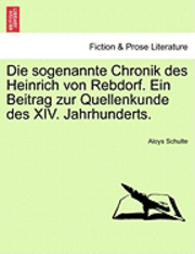 bokomslag Die Sogenannte Chronik Des Heinrich Von Rebdorf. Ein Beitrag Zur Quellenkunde Des XIV. Jahrhunderts.