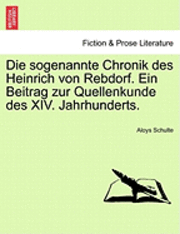 Aloys Schulte - Die Sogenannte Chronik Des Heinrich Von Rebdorf. Ein Beitrag Zur Quellenkunde Des XIV. Jahrhunderts., Häftad