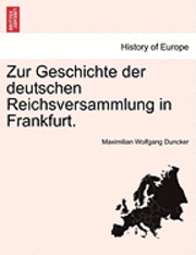 Zur Geschichte Der Deutschen Reichsversammlung in Frankfurt.