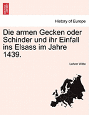 Die Armen Gecken Oder Schinder Und Ihr Einfall Ins Elsass Im Jahre 1439. 1