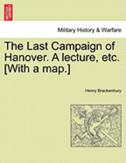 The Last Campaign of Hanover. a Lecture, Etc. [With a Map.] 1