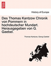 bokomslag Des Thomas Kantzow Chronik Von Pommern in Hochdeutscher Mundart. Herausgegeben Von G. Gaebel. Erste Band