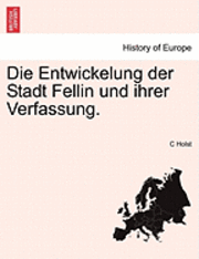 bokomslag Entwickelung Der Stadt Fellin Und Ihrer Verfassung.
