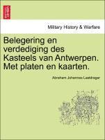 bokomslag Belegering En Verdediging Des Kasteels Van Antwerpen. Met Platen En Kaarten.
