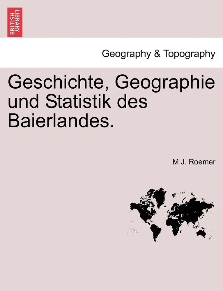 Geschichte, Geographie und Statistik des Baierlandes. 1