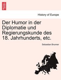 bokomslag Der Humor in der Diplomatie und Regierungskunde des 18. Jahrhunderts, etc.