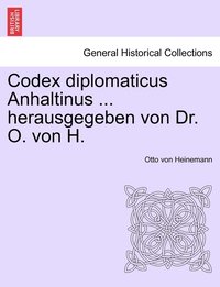 bokomslag Codex diplomaticus Anhaltinus ... herausgegeben von Dr. O. von H.